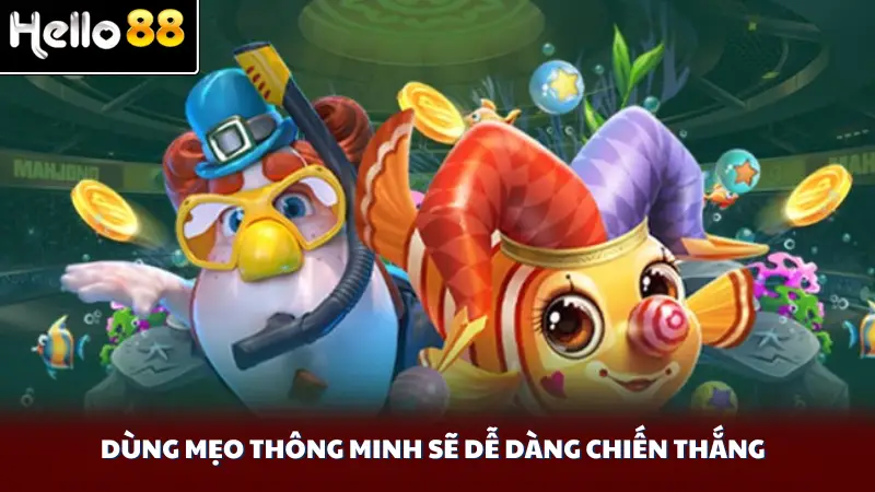 Dùng mẹo thông minh sẽ dễ dàng chiến thắng