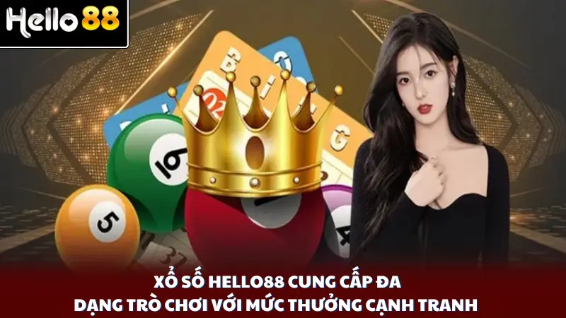 Xổ số Hello88 cung cấp đa dạng trò chơi với mức thưởng cạnh tranh